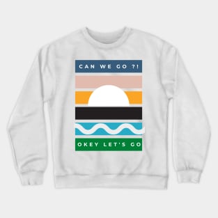 i want go to the beach can we go ?! beach lover Crewneck Sweatshirt